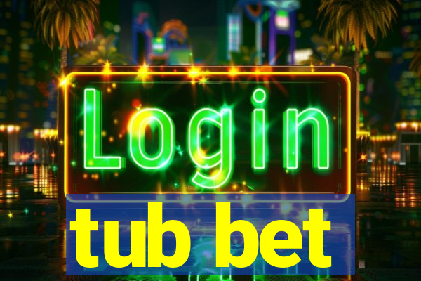 tub bet